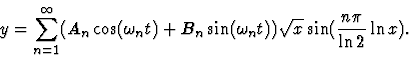\begin{displaymath}y = \sum_{n=1}^\infty (A_n \cos (\omega_n t) + B_n \sin (\omega_n t))\sqrt{x} \sin ({n\pi \over \ln 2} \ln x) .
\end{displaymath}