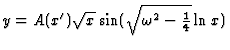 $ y = A(x') \sqrt{x} \sin (\sqrt{\omega^2 -{1\over 4}}\ln x)$
