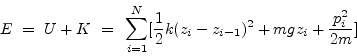 \begin{displaymath}
E~=~ U+K ~=~ \sum_{i=1}^N [{1 \over 2} k (z_{i} - z_{i-1} )^2
+mgz_i + {p_i^2\over 2m}]
\end{displaymath}