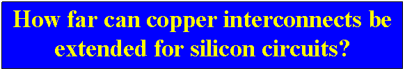 Text Box: How far can copper interconnects be extended for silicon circuits?