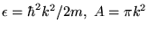 $\epsilon = \hbar^2 k^2 / 2m,
\ A = \pi k^2$