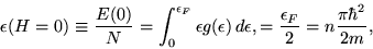 \begin{displaymath}
\epsilon(H=0) \equiv {E(0)\over N} = \int_0^{\epsilon_F} \ep...
...\epsilon, = {\epsilon_F \over 2} = n {\pi \hbar^2 \over 2 m} ,
\end{displaymath}